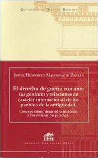 El derecho de guerra romano: ius gentium y relaciones de carácter internacional de los pueblos de la antiguedad (Quaderni di diritto romano) Law