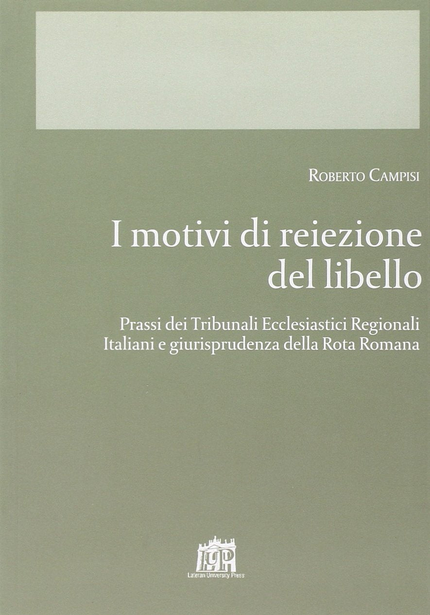 I motivi di reiezione del libello. Prassi del tribunali ecclesiastici regionali italiani. Giurisprudenza della Rota romana (Corona lateranensis) Law