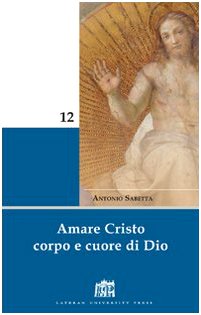 Amare Cristo corpo e cuore di Dio. Meditazioni Religion & Esotericism