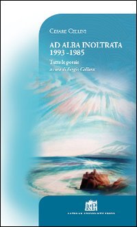 Ad alba inoltrata 1993-1985. Tutte le poesie (Vivae Voces) Poetry