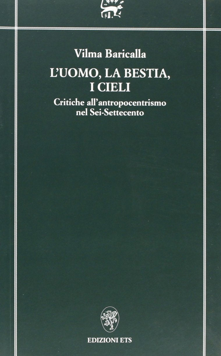 L'uomo la bestia i cieli. Critiche all'antropocentrismo nel Sei-Settecento (Filosofia ambientale) Philosophy