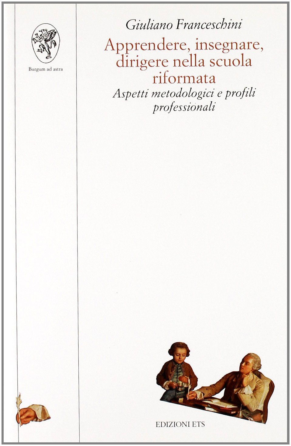 Apprendere, insegnare, dirigere nella scuola riformata. Aspetti metodologici e profili professionali (Scienze dell'educazione) Education & Training