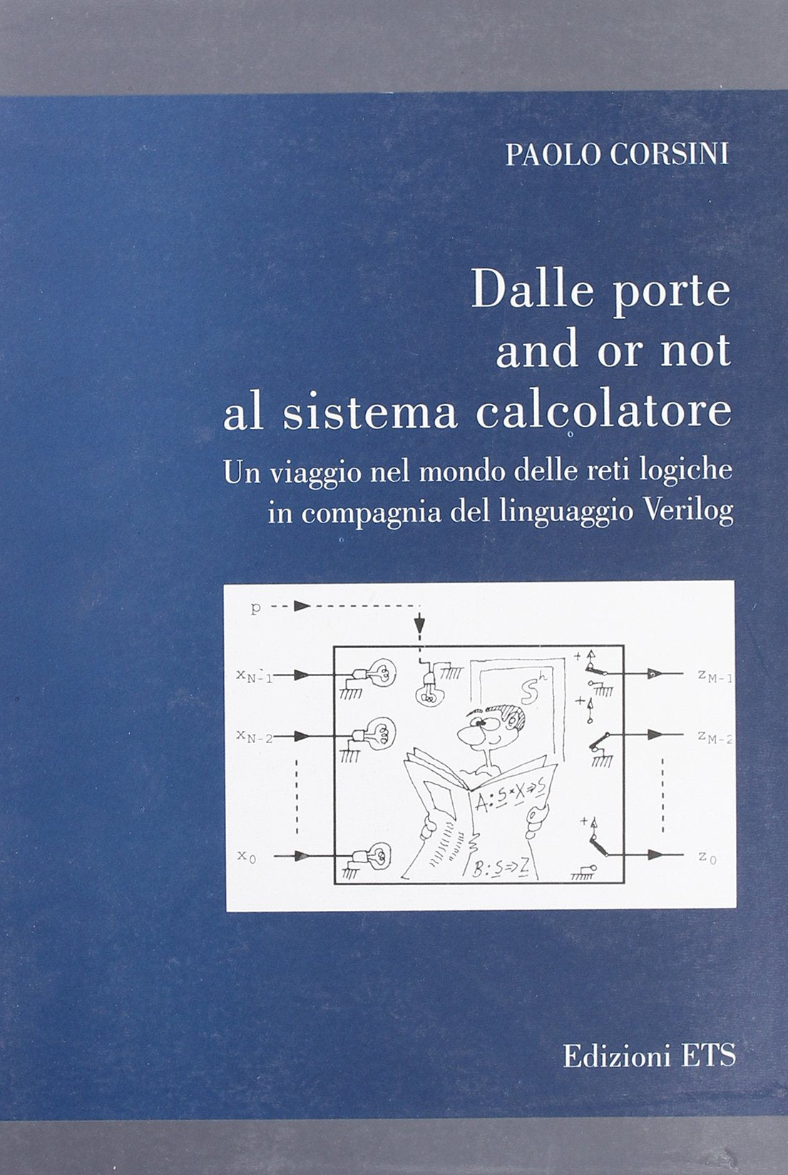 Dalle porte and or not al sistema calcolatore. Un viaggio nel mondo delle reti logiche in compagnia del linguaggio Verilog book
