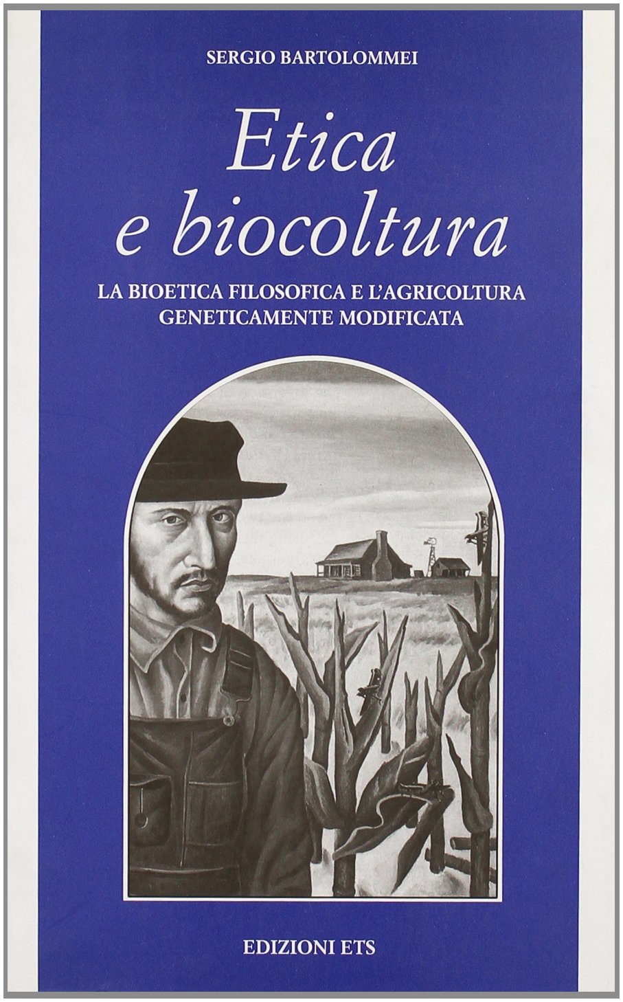 Etica e biocultura. La bioetica filosofica e l'agricoltura geneticamente modificata book