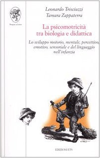 La psicomotricità tra biologia e didattica. Lo sviluppo motorio, mentale, percettivo, emotivo, sensoriale e del linguaggio nell'infanzia book