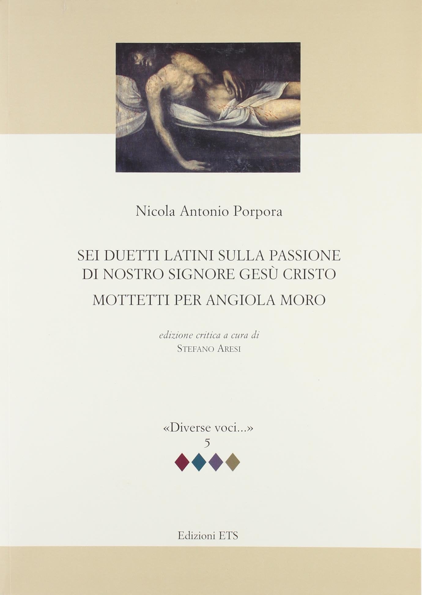 Sei duetti latini sulla passione di nostro signore Gesù Cristo. Mottetti per Angiola Moro (Diverse voci) Arts & Music