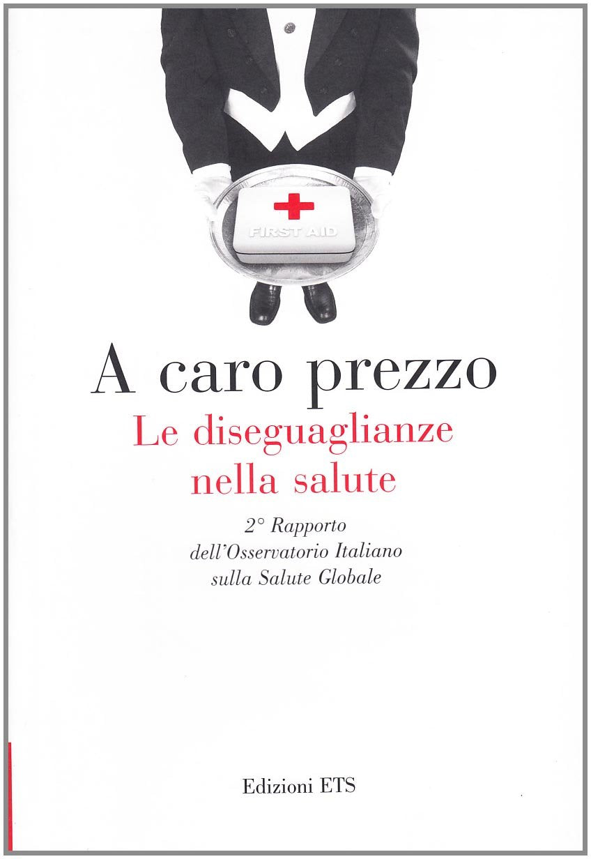 A caro prezzo. Le diseguaglianze nella salute. 2° Rapporto dell'Osservatorio Italiano sulla salute globale book