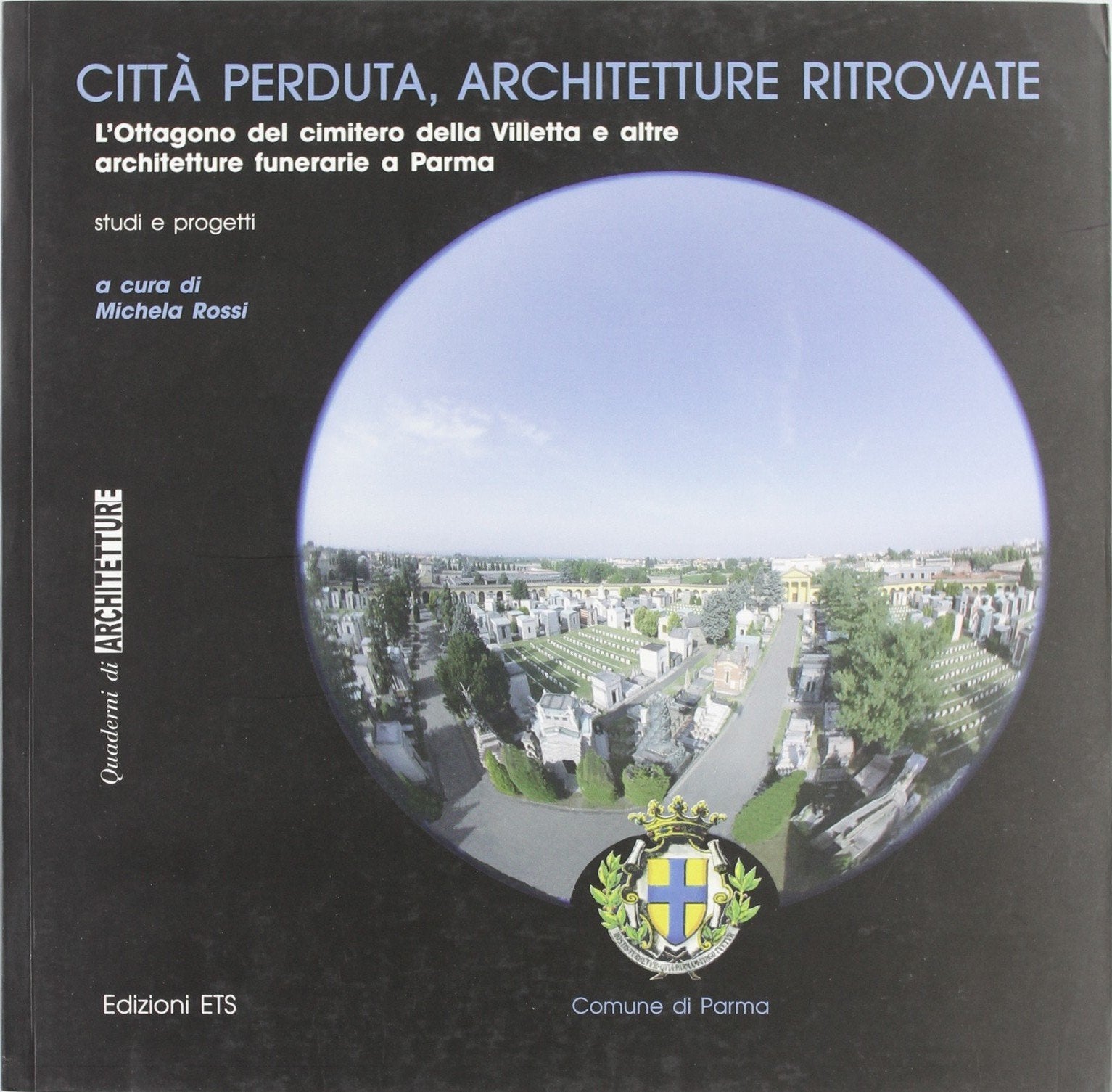 Città perduta, architetture ritrovate. L'ottagono del cimitero della villetta e altre architetture funerarie a Parma book