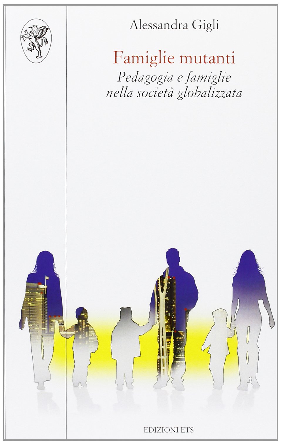 Famiglie mutanti. Pedagogia e famiglie nella società globalizzata book