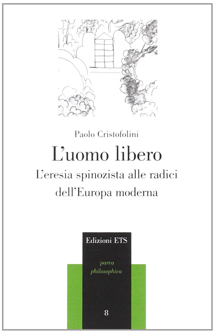 L'uomo libero. L'eresia spinozista alle radici dell'Europa moderna (Parva Philosophica) Philosophy