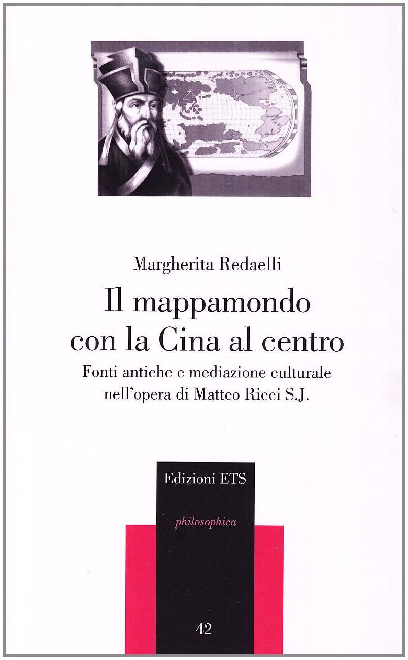 Il mappamondo con la Cina al centro. Fonti antiche e mediazione culturale nell'opera di Matteo Ricci S. J. book