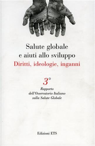 Salute globale e aiuti allo sviluppo. Diritti, ideologie, inganni. Terzo rapporto dell'Osservatore Italiano sulla salute globale book