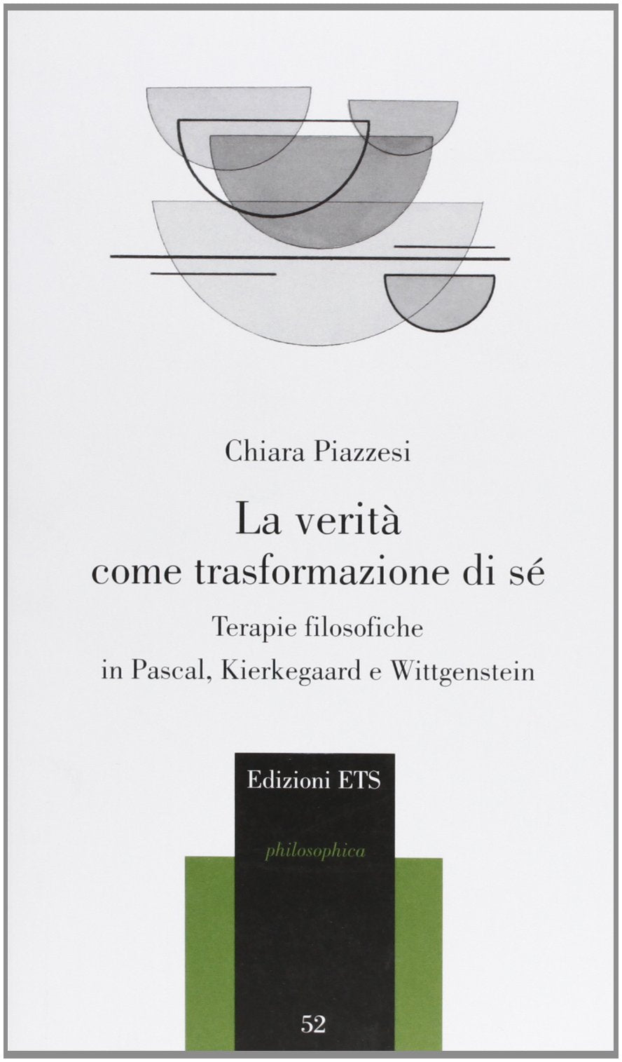 La verità come trasformazione di sé. Terapie filosofiche in Pascal, Kierkegaard e Wittgenstein (Philosophica) Philosophy