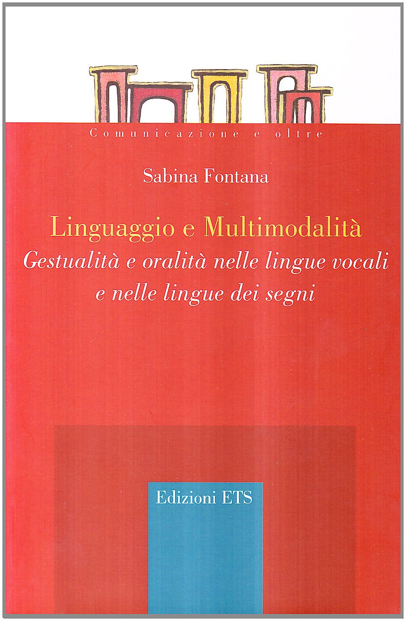 Linguaggio e multimodalità. Gestualità e oralità nelle lingue vocali e nelle lingue dei segni book