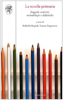 La scuola primaria. Soggetti, contesti, metodologie e didattiche book