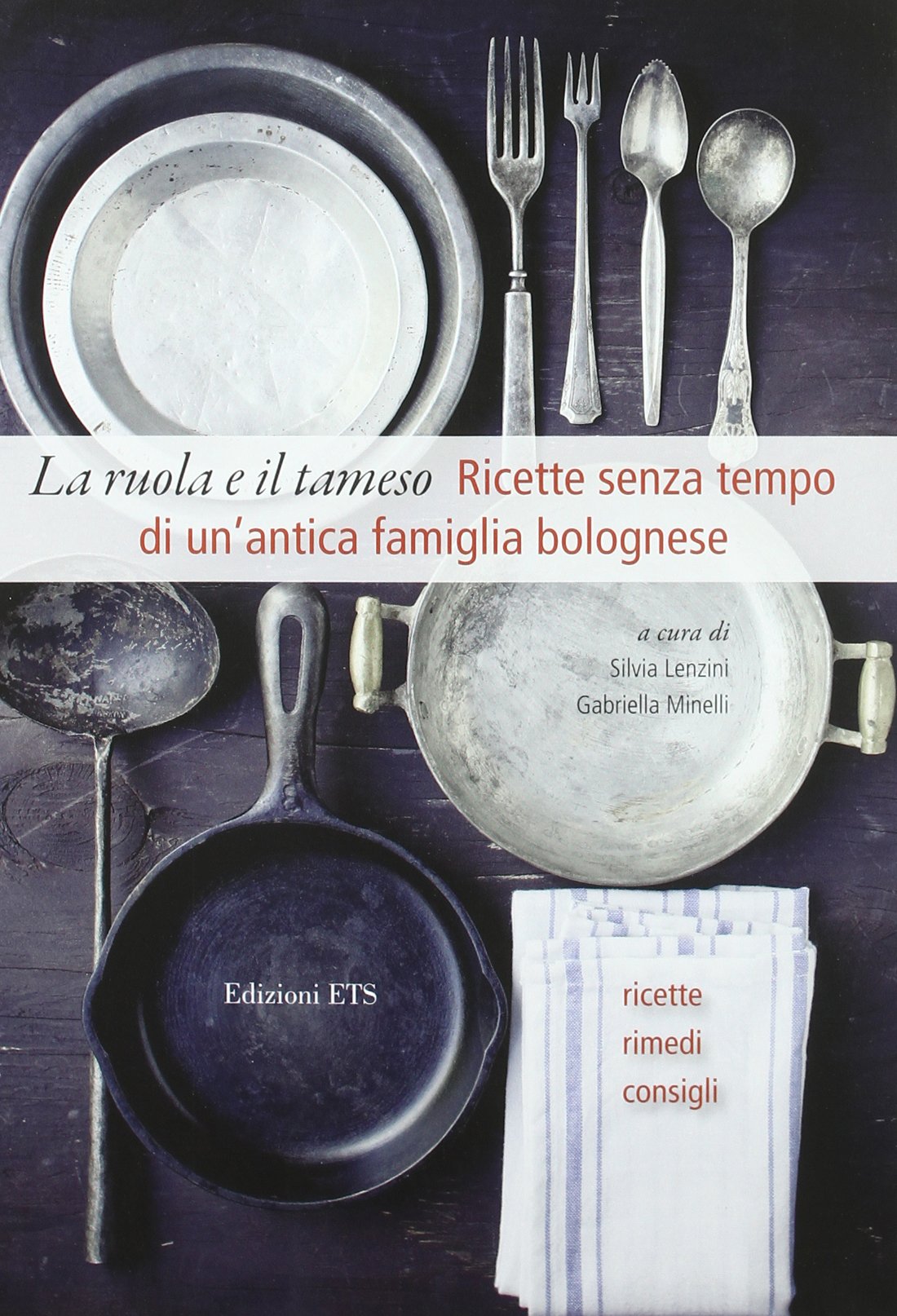 La ruola e il tamiso. Ricette senza tempo di una famiglia bolognese (1848-1918) Leisure, Home & Garden