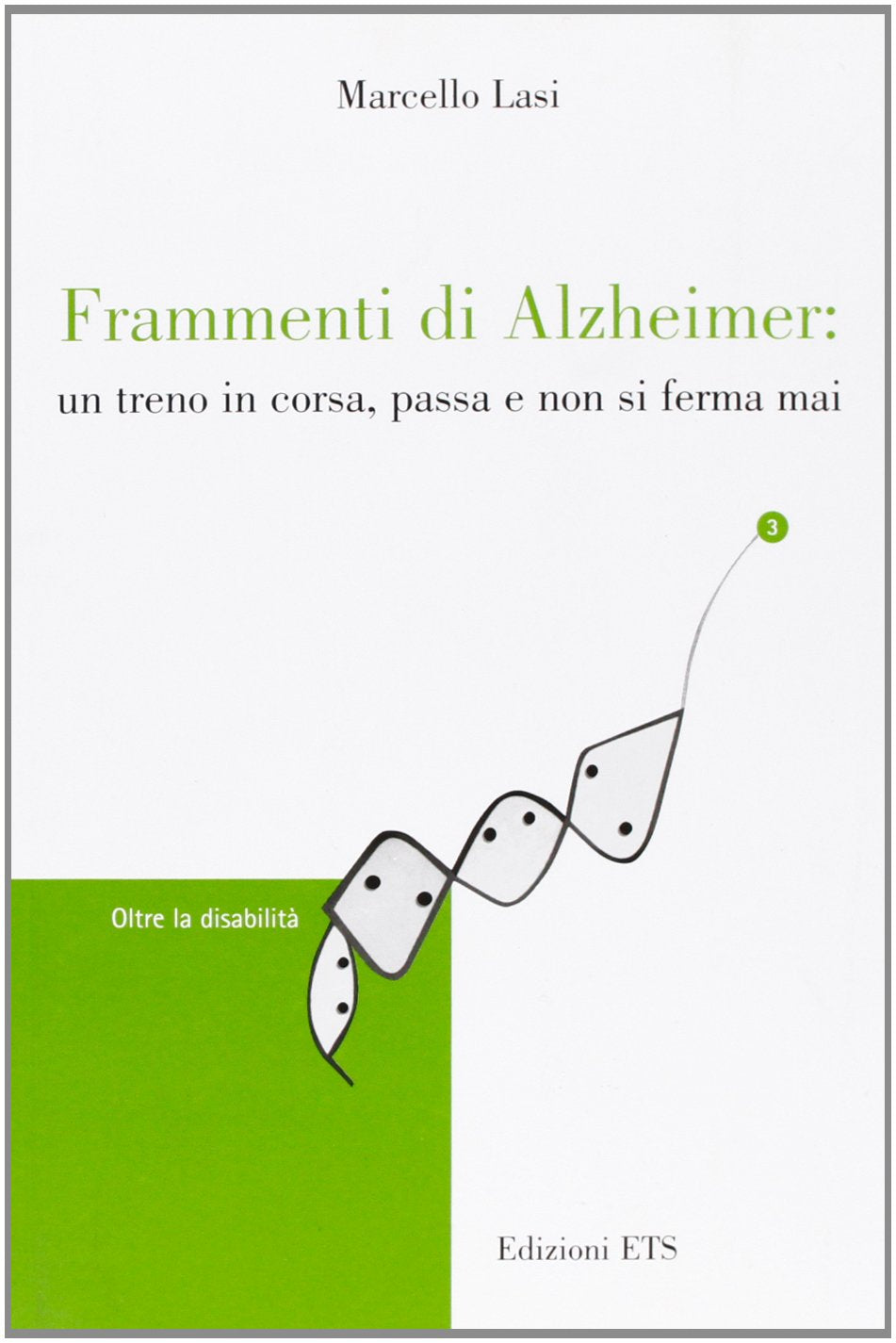 Frammenti di Alzheimer. Un treno in corsa, passa e non si ferma mai (Oltre la disabilità) Medicine