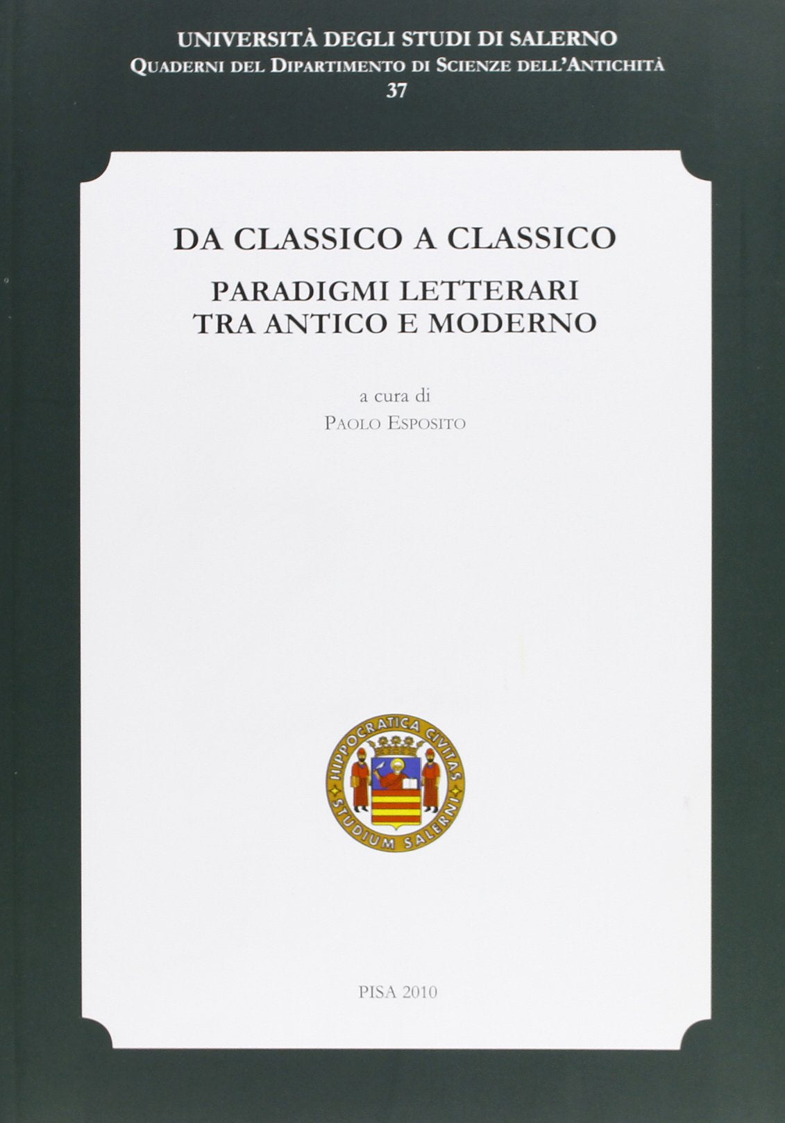 Da classico a classico. Paradigmi letterari tra antico e moderno. Atti del Convegno (Fisciano, 8-10 novembre 2007) (Quaderni Dip. di Scienze dell'Antichità) Contemporary literature