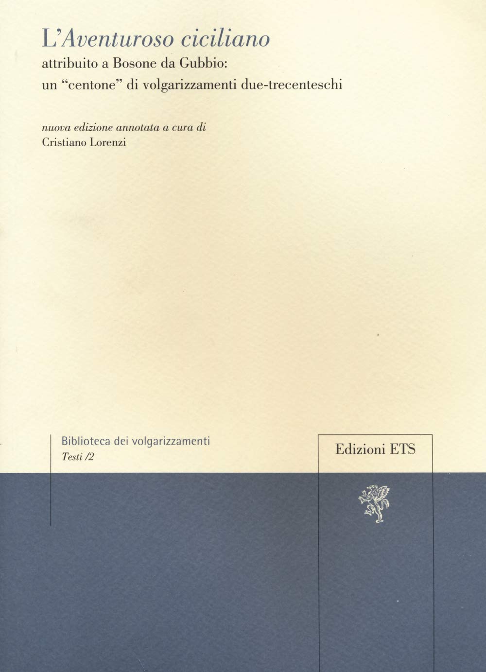 L'Aventuroso ciciliano attribuito a Bosone da Gubbio: un «centone» di volgarizzamenti due-trecenteschi (Biblioteca dei volgarizzamenti) Classics