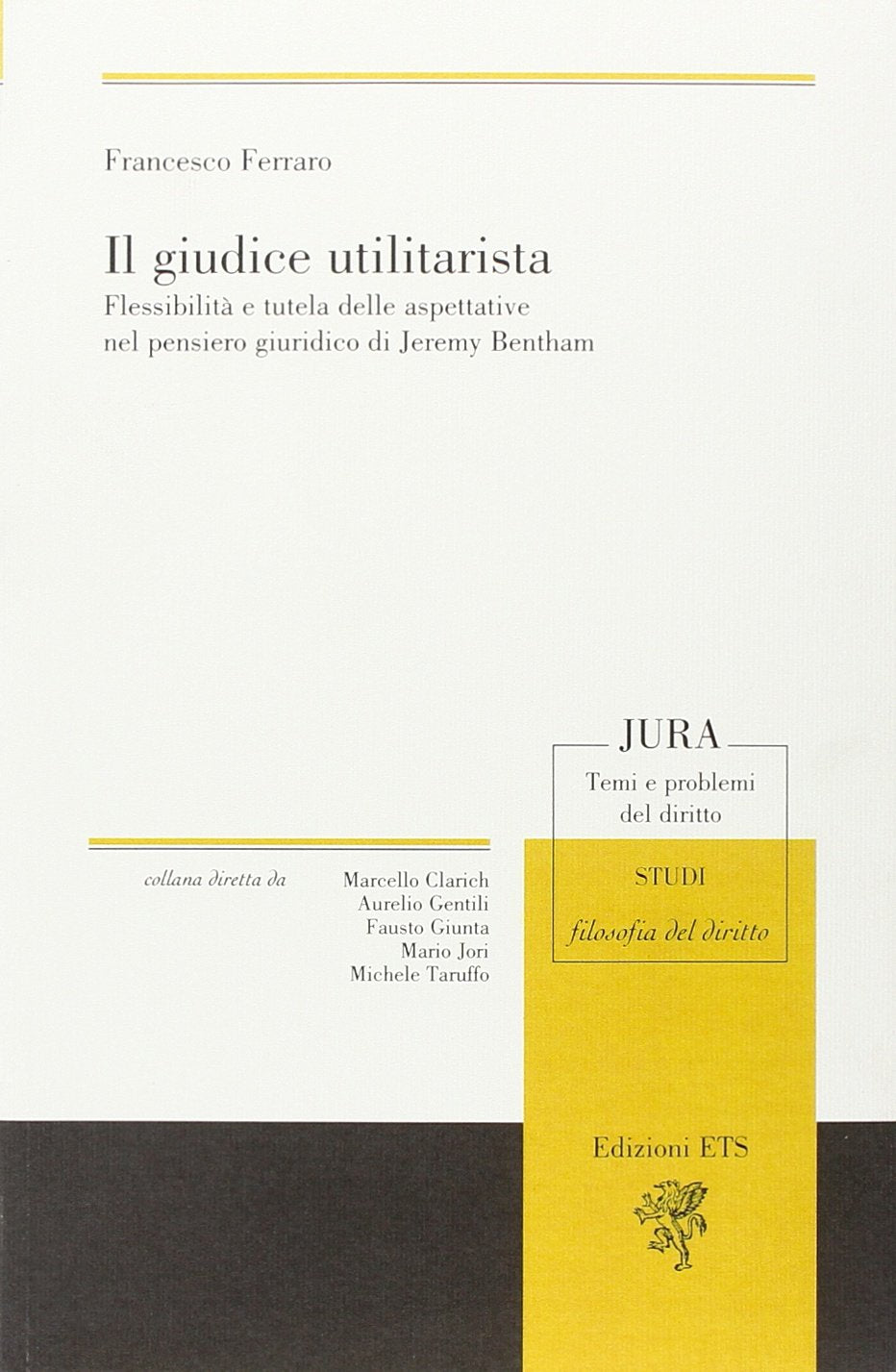 Il giudice utilitarista. Flessibilità e tutela delle aspettative nel pensiero giuridico di Jeremy Bentham (Jura. Temi e problemi del diritto) Law