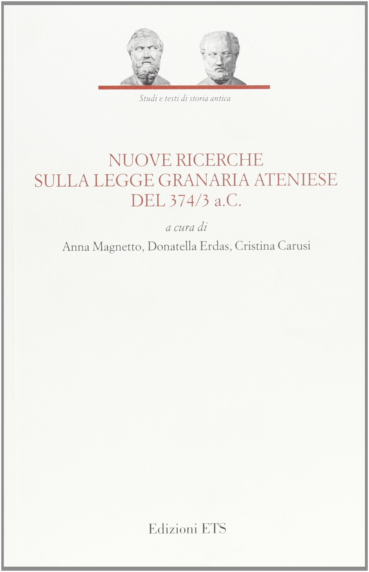 Nuove ricerche sulla legge granaria ateniese del 374/3 a.c. (Studi e testi di storia antica) Law