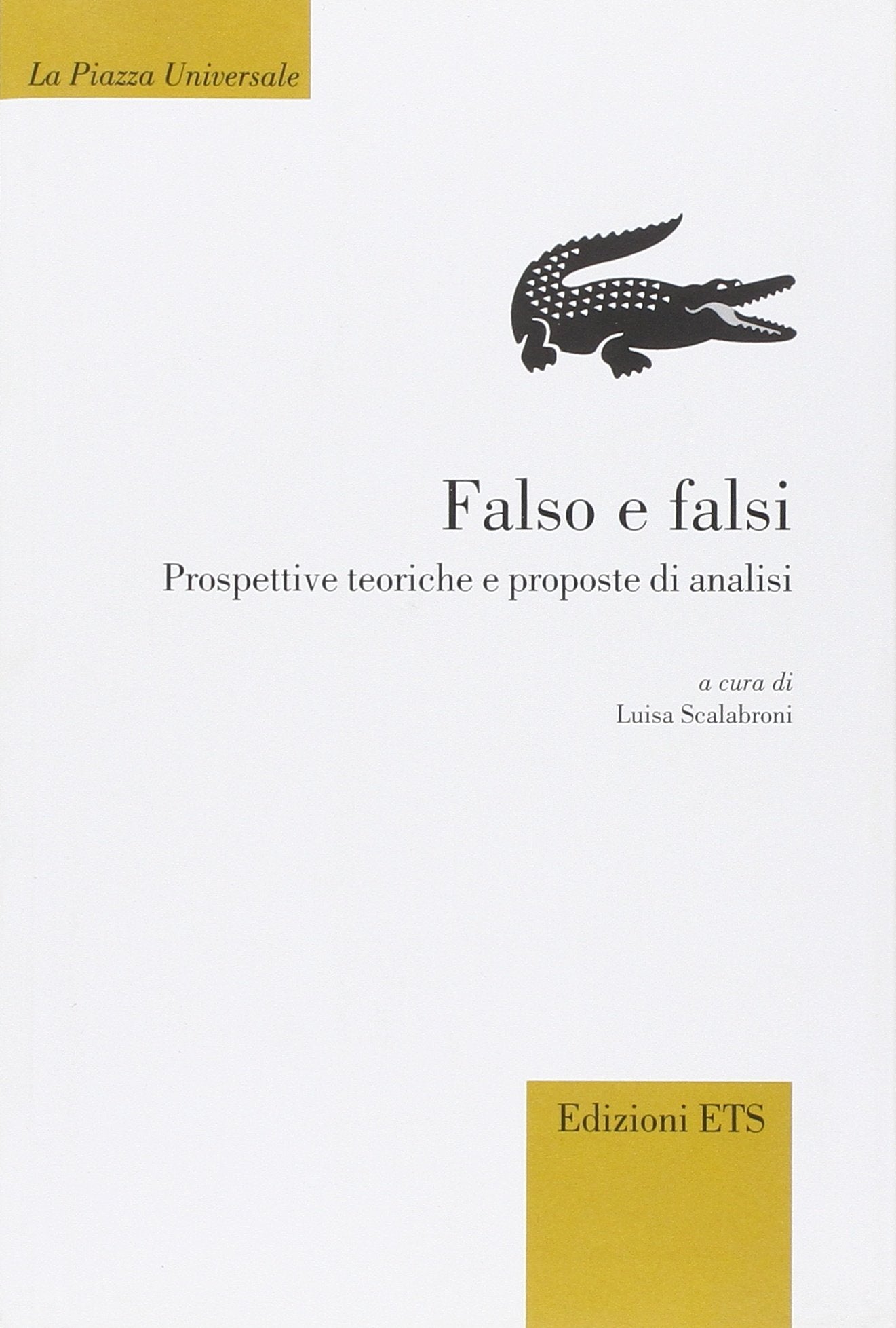 Falso e falsi. Prospettive teoriche e proposte di analisi (La Piazza Universale) Books