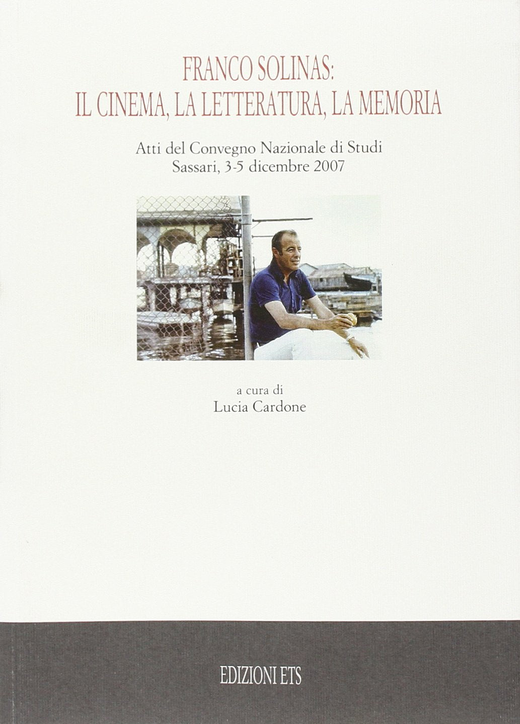 Franco Solinas: il cinema, la letteratura, la memoria. Atti del Convegno nazionale di studi (Sassari, 3-5 dicembre 2007) (Memorie e atti di convegni) Art & Literature Books