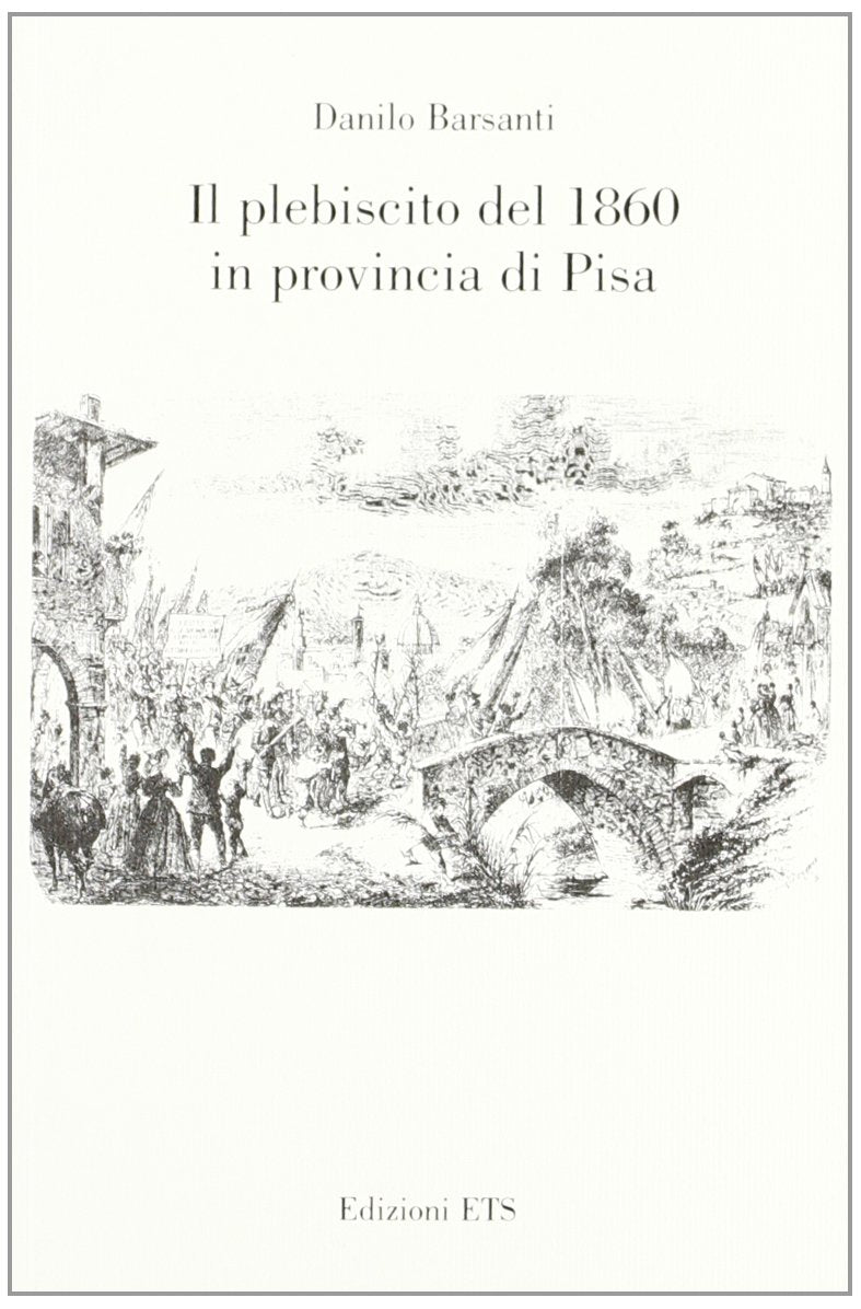 Il plebiscito del 1860 in provincia di Pisa Politics & History
