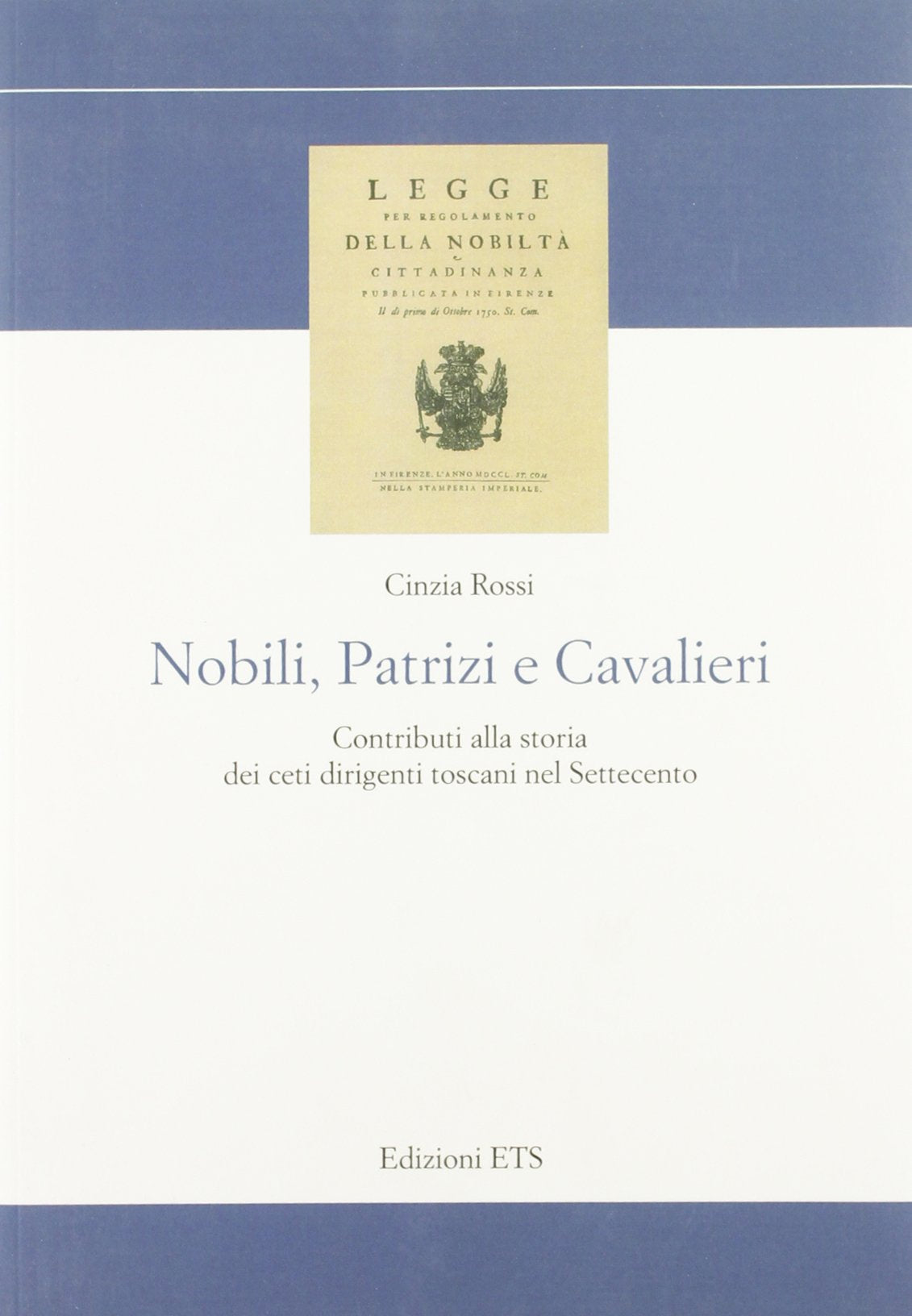 Nobili, patrizi e cavalieri. Contributi alla storia dei ceti dirigenti toscani nel Settecento (Storia e politica) Politics & History