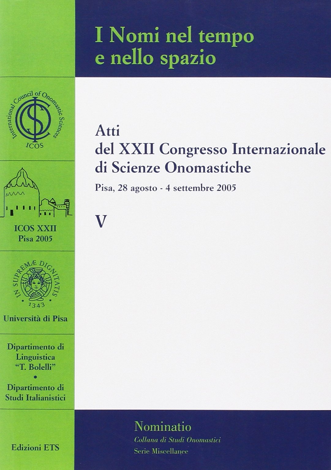 Atti del XXII Congresso internazionale di scienze onomastiche (Pisa, 28 agosto-4 settembre 2005) (Nominatio. Collana di studi onomastici) Politics & History