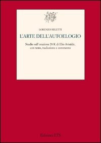 L'arte dell'autoelogio. Studio sull'orazione 28K di Elio Aristide (Testi e studi di cultura classica) Contemporary literature