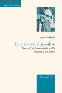 L'incanto del dispositivo. Foucault dalla microfisica alla semiotica del potere (Segni del pensiero) Philosophy