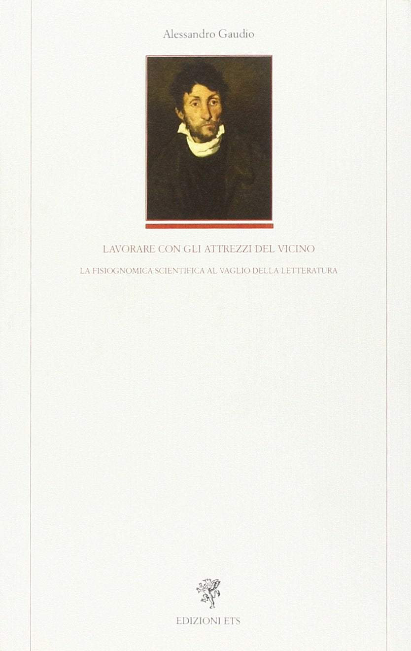 Lavorare con gli attrezzi del vicino. La fisiognomica scientifica al vaglio della latteratura (Letteratura italiana) Contemporary literature Books