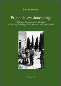 Prigionia, evasione e fuga. Il gruppo aerosoccorritori di Furbara ed il 9° Btg. d'assalto par. «Col. Moschin» nella guerra fredda Politics & History