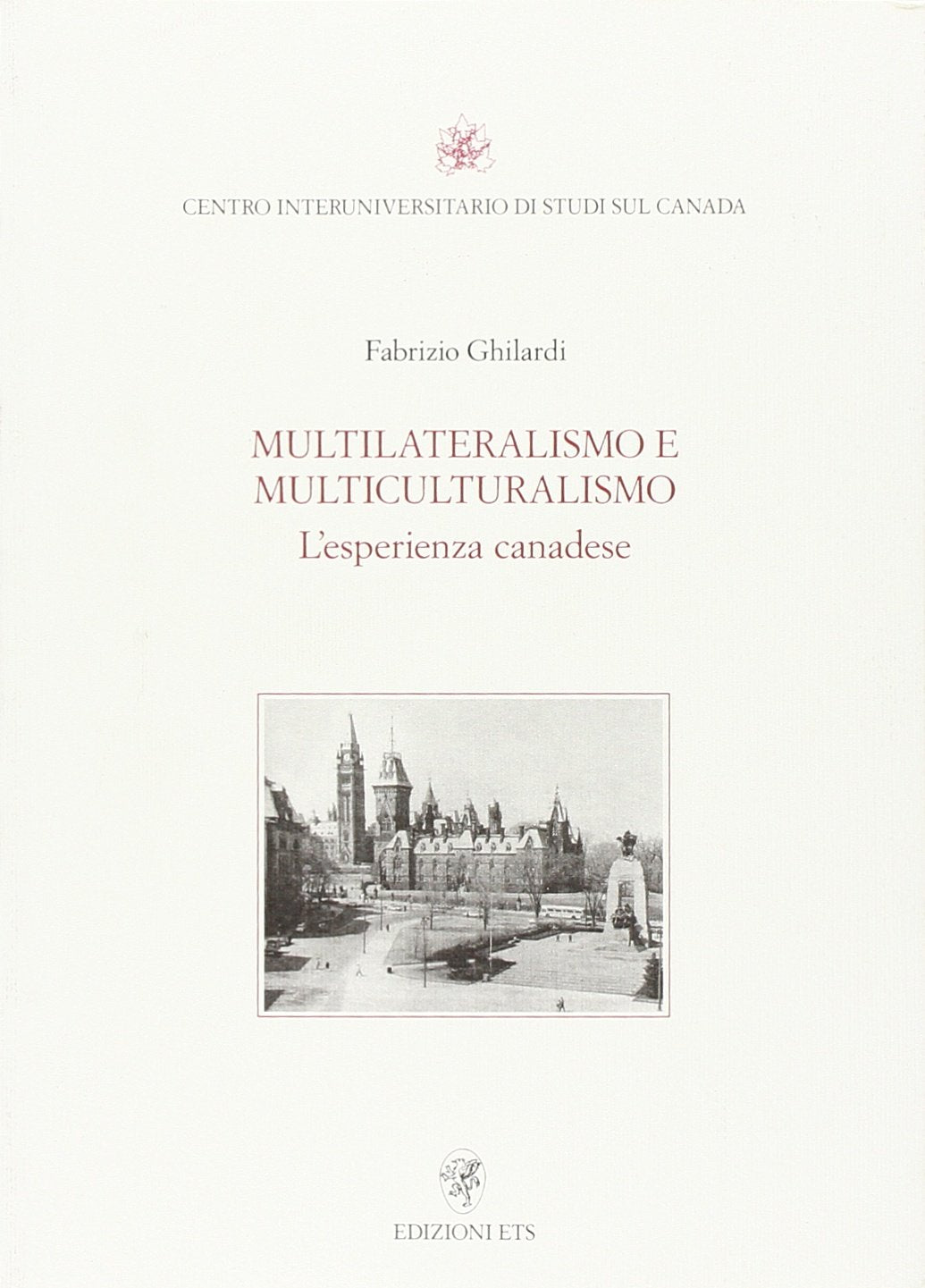 Multilateralismo e multiculturalismo. L'esperienza canadese (Centro interunivers. di studi sul Canada) Books