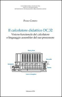 Il calcolatore didattico dc.32. Visione funzionale del calcolatore e linguaggio assembler del suo processore Computer Science