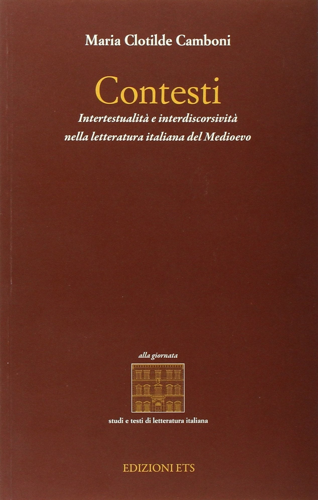 Contesti. Intertestualità e interdiscorsività nella letteratura italiana del Medioevo (Alla giornata. Studi e testi di lett. it.) Contemporary literature