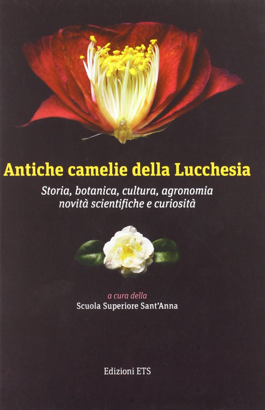 Antiche camelie della Lucchesia. Storia, botanica, cultura, agronomia, novità scientifiche e curiosità Natural Sciences