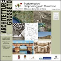 Architetture Grosseto. Trasformazione del paesaggio in Maremma. 150 anni dell'Unità d'Italia. Catalogo della mostra (2011) (Vol. 14) Architecture