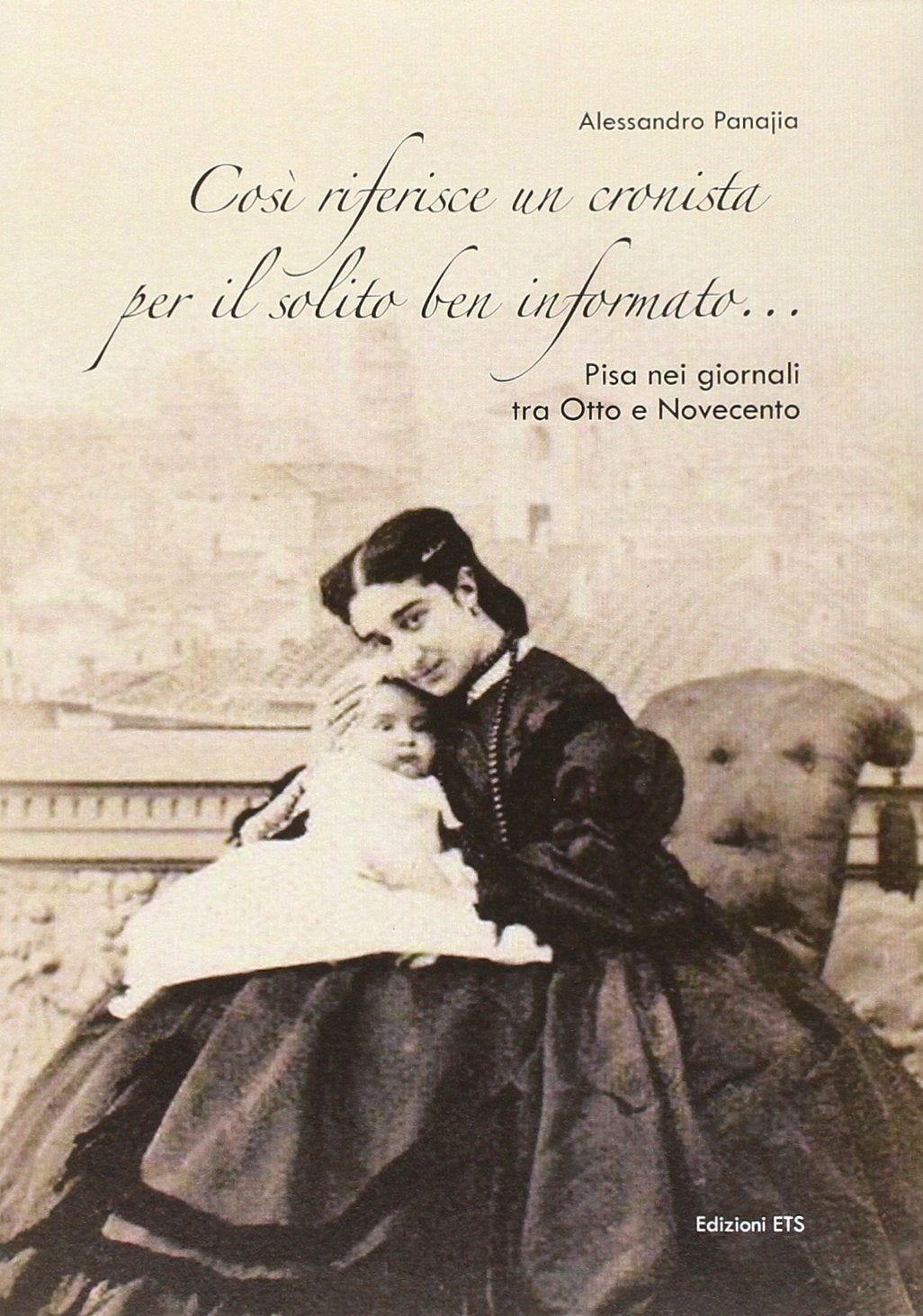 Così riferisce un cronista per il solito ben informato... Pisa nei giornali tra Otto e Novecento Essays & Short Stories