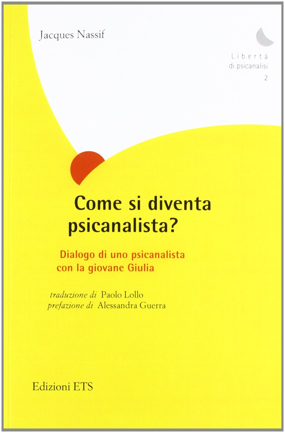 Come si diventa psicanalista? Dialogo di uno pscicanalista con la giovane Giulia (Libertà di psicanalisi) Psychology