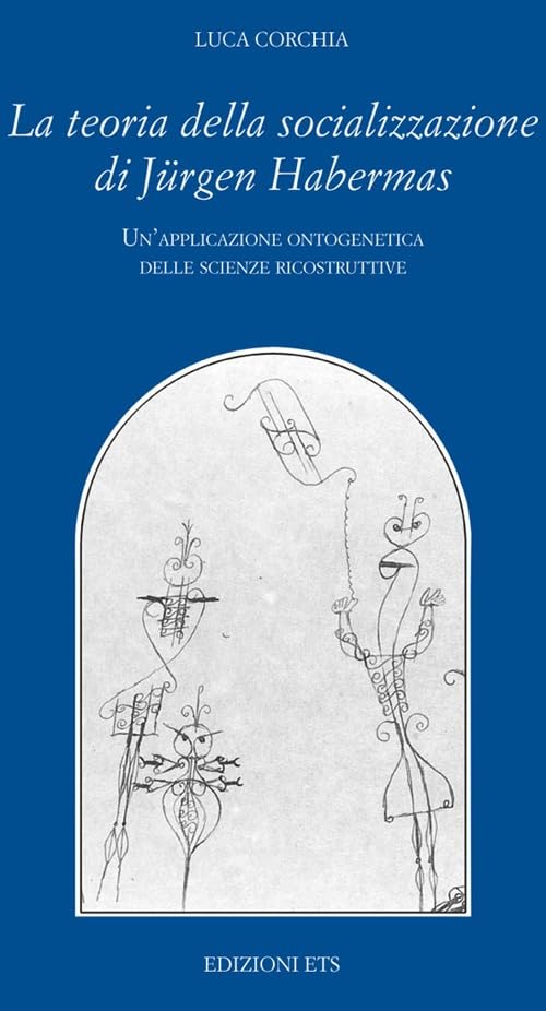 La teoria della socializzazione di Jürgen Habermas. Un'applicazione ontogenica delle scienze ricostruttive (Filosofia) Social Sciences