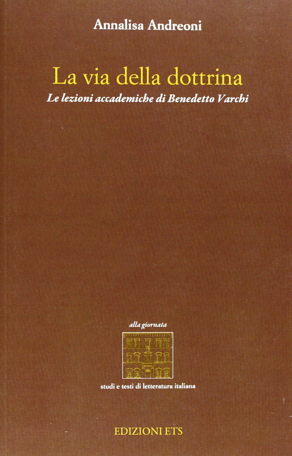 La via della dottrina. Le lezioni accademiche di Benedetto Varchi (Studi e testi di letteratura italiana) Contemporary literature
