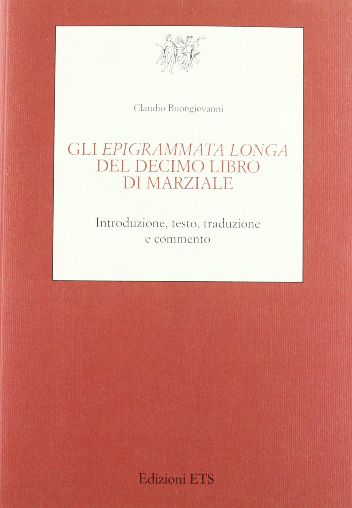 Gli Epigrammata longa del decimo libro di Marziale. Introduzione, testo, traduzione e commento book