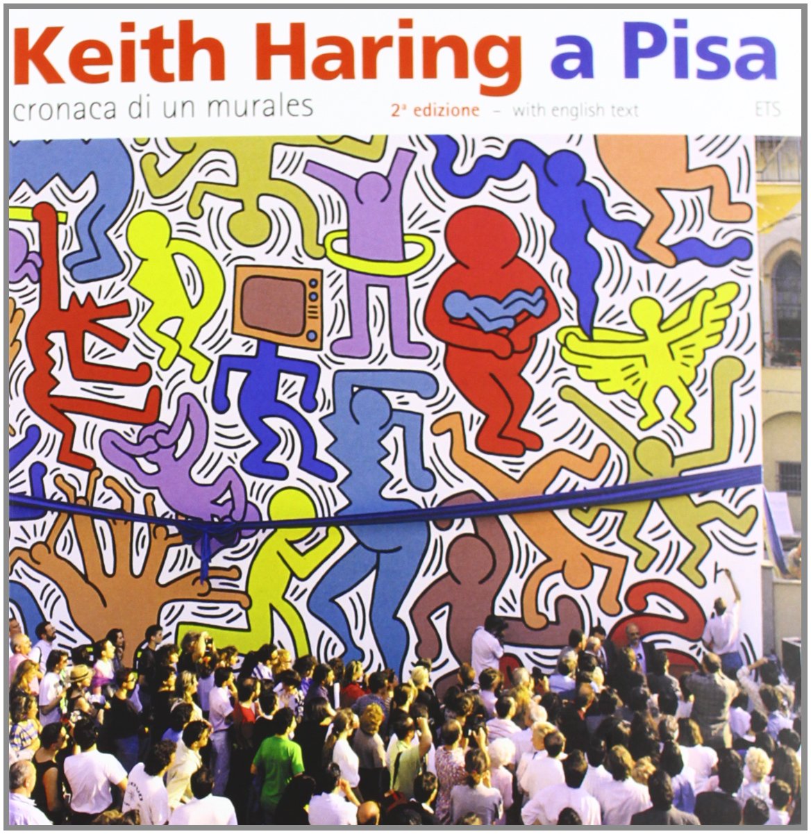 Keith Haring a Pisa. Cronaca di un murales. Ediz. italiana e inglese Film, Art & Culture