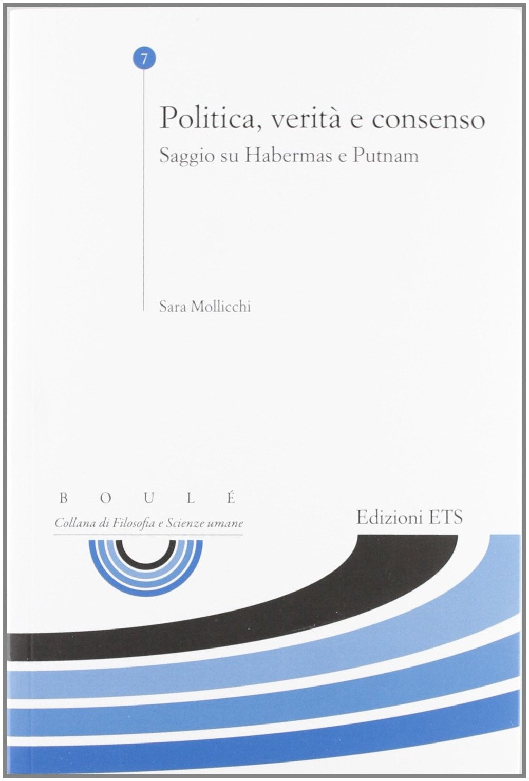 Politica, verità e consenso. Saggio su Habermas e Putnam (Boulè. Collana filosofia e scienze umane) Philosophy