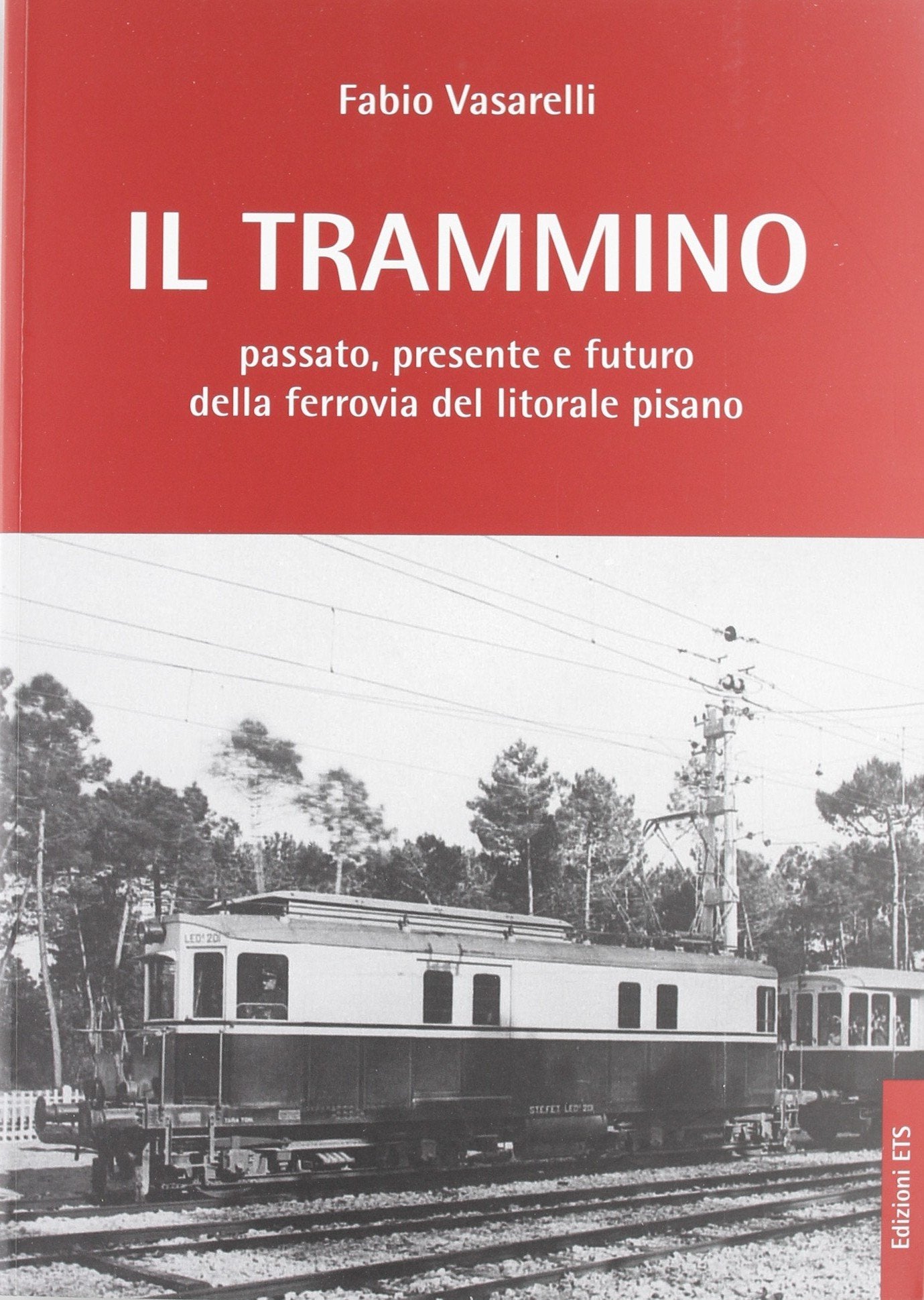 Il trammino. Passato, presente e futuro della ferrovia del litorale pisano Leisure, Home & Garden