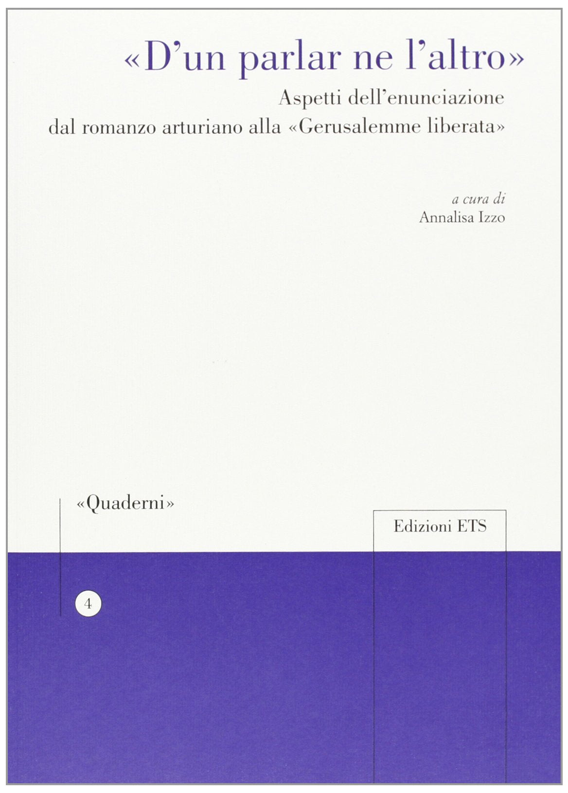 «D'un parlar ne l'altro». Aspetti dell'enunciazione dal romanzo arturiano alla «Gerusalemme liberata» Contemporary literature