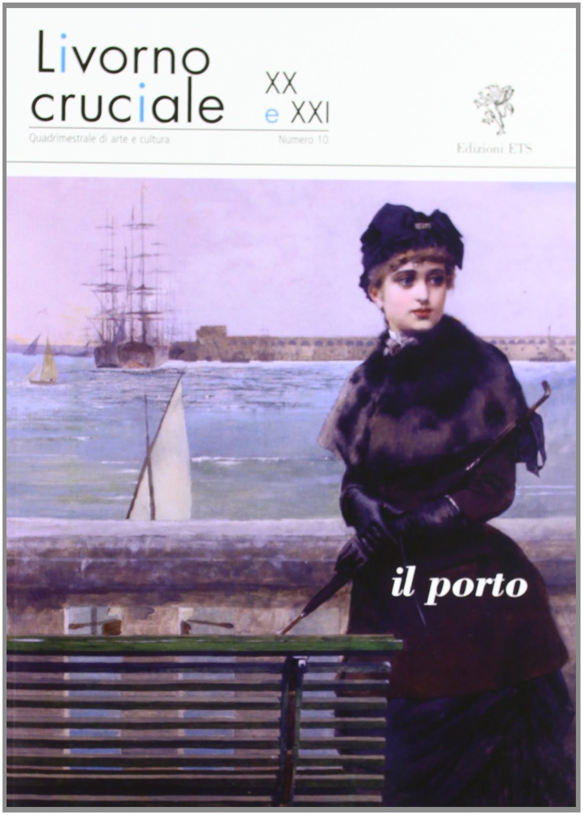 Livorno cruciale XX e XXI. Quadrimestrale di arte e cultura. Il porto (Vol. 10) Film, Art & Culture