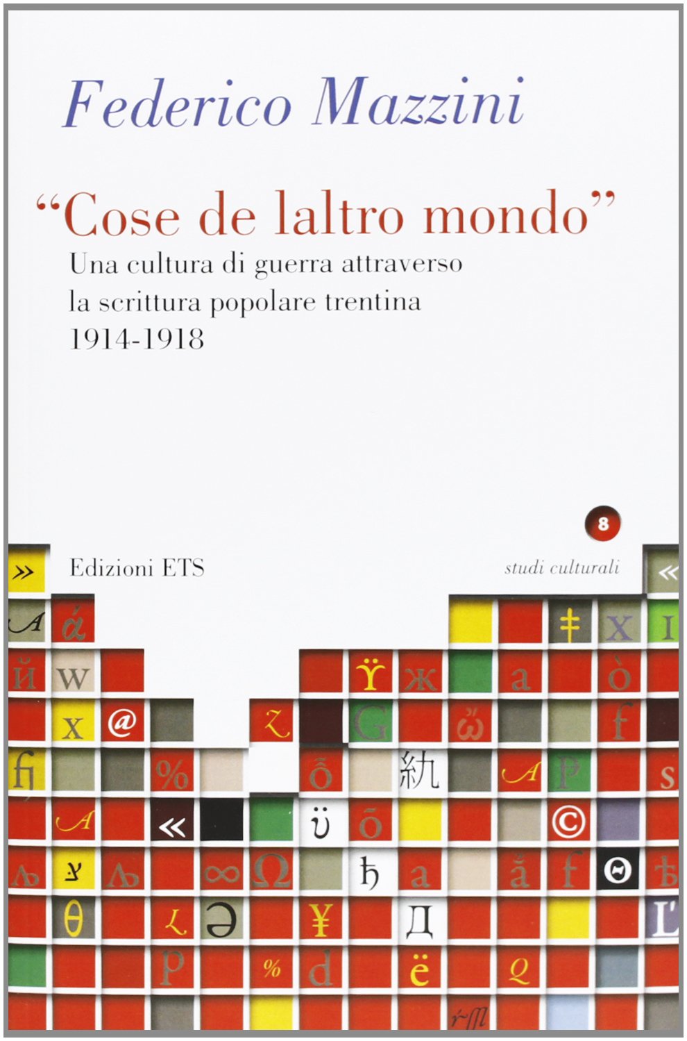 «Cose de laltro mondo». Una cultura di guerra attraverso la scrittura popolare trentina 1914-1918 (Studi culturali) Contemporary literature Books